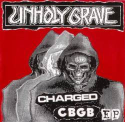 Unholy Grave : Charged CBGB